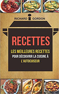 Les meilleures recettes pour découvrir la cuisine à l'autocuiseur de Richard Gordon